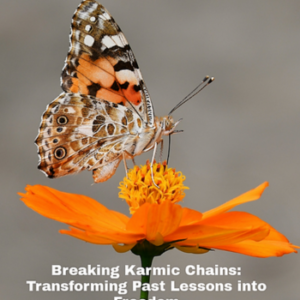 Breaking Karmic Chains: Transforming Past Lessons into Freedom
