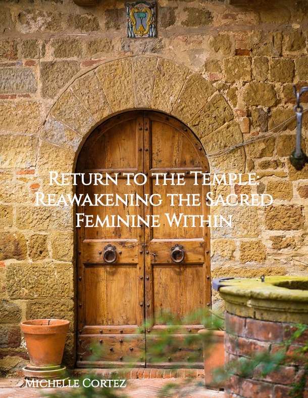 Return to the Temple: Reawakening the Sacred Feminine Within A sacred eBook by Michelle Cortez
